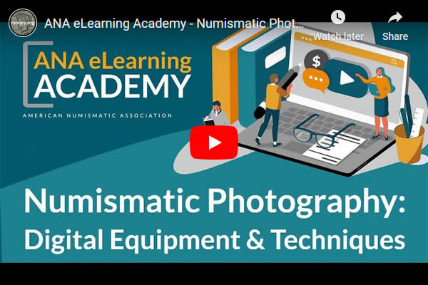 Video-ANA-Academy:-Numismatic-Photography:-Digital-Equipment-&-Techniques